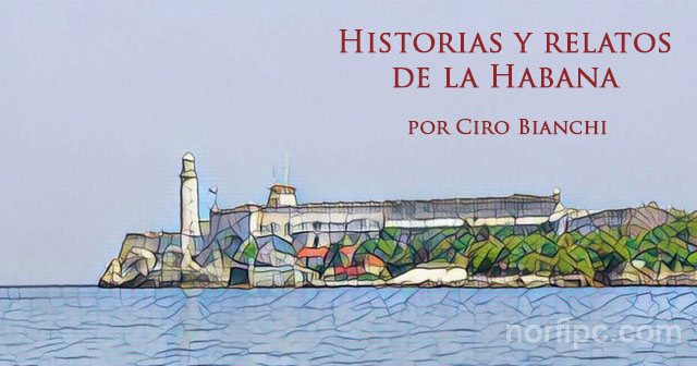 Historias y relatos del pasado de la Habana por Ciro Bianchi