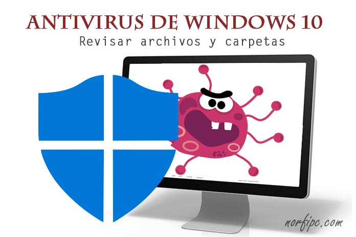 Como revisar archivos y carpetas con el antivirus de Windows 10