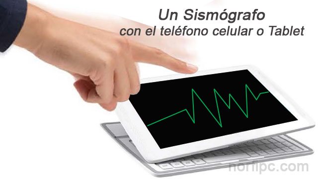 Un Sismógrafo con los sensores del teléfono celular o Tablet