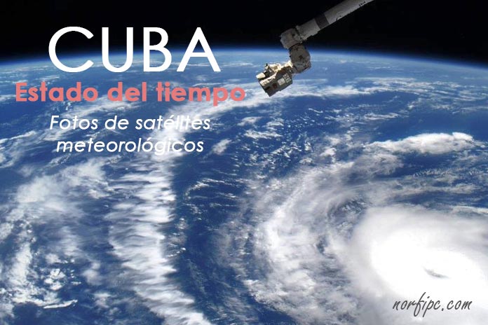Estado del tiempo y fotos de satélites meteorológicos de Cuba
