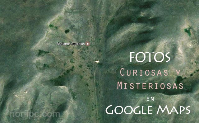 Fotos curiosas, misteriosas y asombrosas en los Mapas de Google