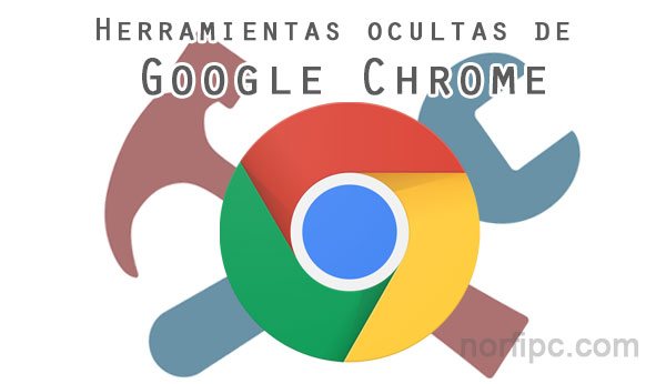Direcciones a herramientas y utilidades ocultas en Google Chrome