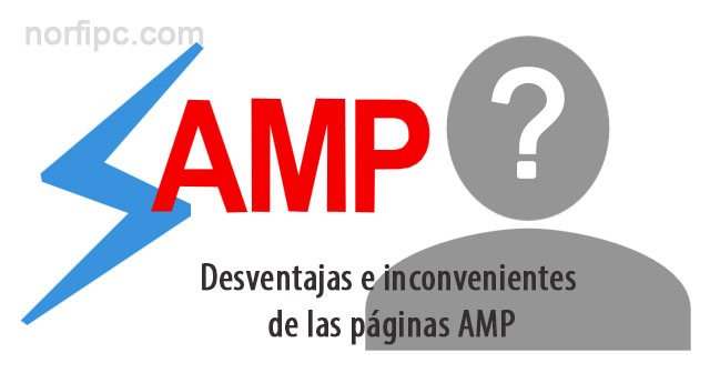 Desventajas e inconvenientes de usar las páginas AMP en un sitio web
